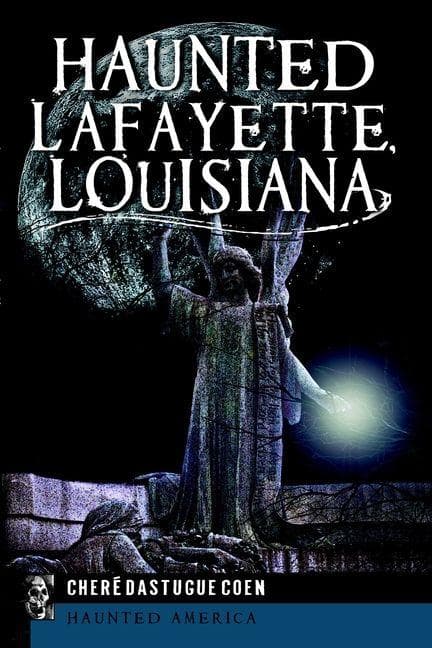 Haunted Lafayette, Louisiana