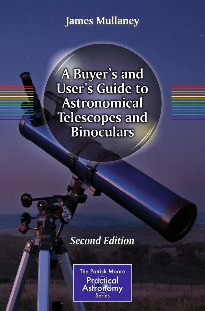 A Buyer's and User's Guide to Astronomical Telescopes and Binoculars