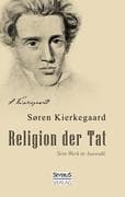 Religion der Tat. Kierkegaards Werk in Auswahl