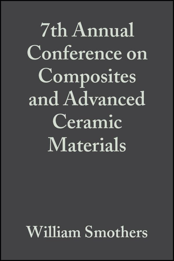 7th Annual Conference on Composites and Advanced Ceramic Materials, Volume 4, Issue 9/10
