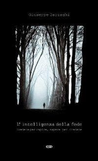 L' intelligenza della fede. Credere per capire, sapere per credere