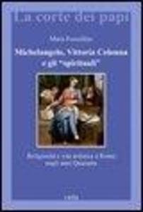 Michelangelo, Vittoria Colonna e gli «spirituali». Religiosità e vita artistica a Roma (1540-1550)