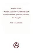 Wer ist Alexander Grothendieck? Anarchie, Mathematik, Spiritualität - Eine Biographie