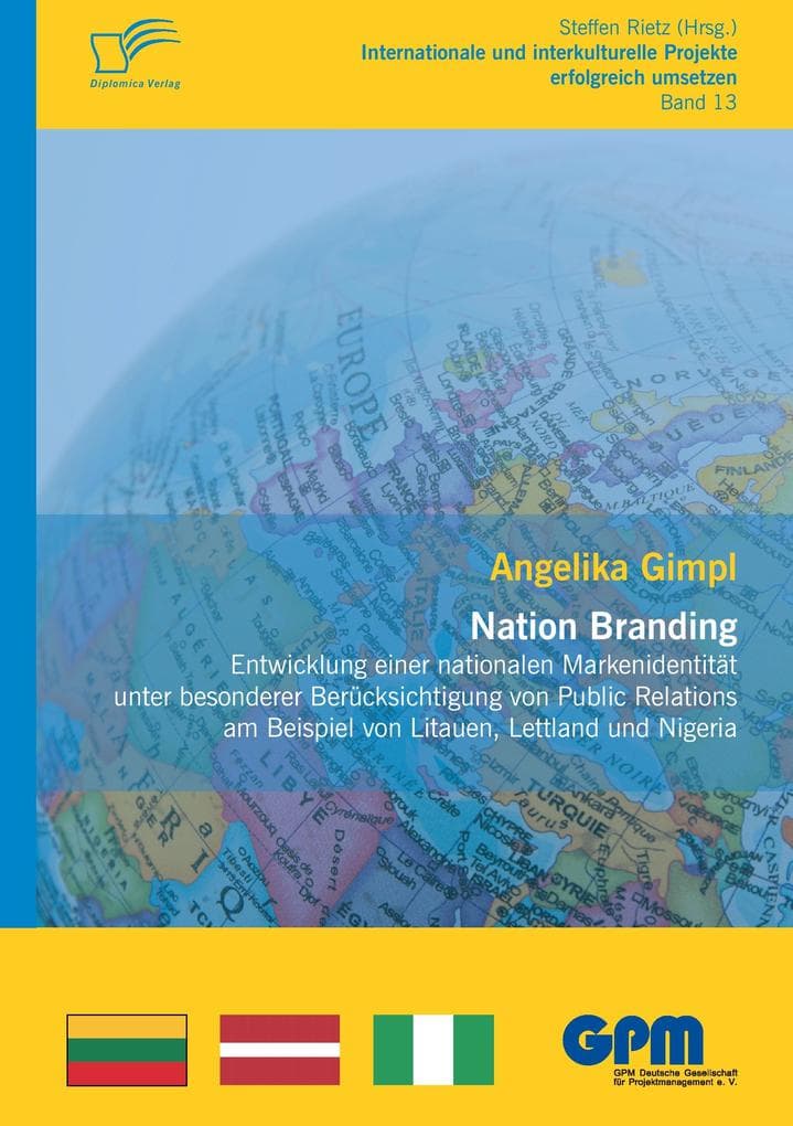 Nation Branding - Entwicklung einer nationalen Markenidentität unter besonderer Berücksichtigung von Public Relations am Beispiel von Litauen, Lettland und Nigeria