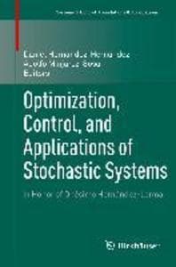 Optimization, Control, and Applications of Stochastic Systems