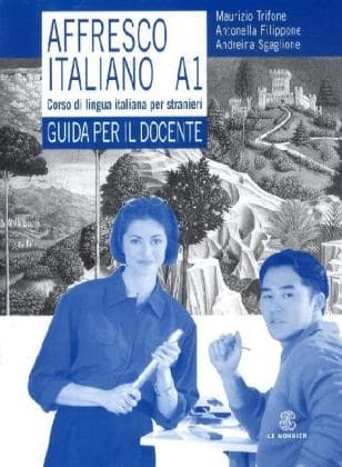 Affresco italiano A1. Corso di lingua italiana per stranieri. Guida per l'insegnante