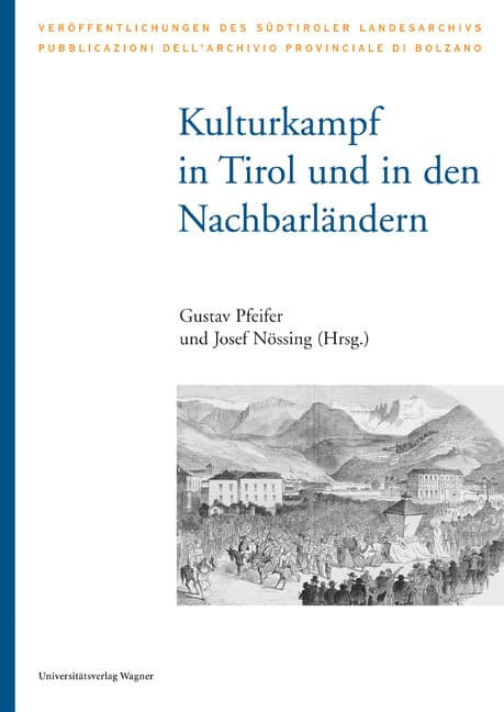 Kulturkampf in Tirol und in den Nachbarländern: Akten des Internationalen Kolloquiums des Tiroler Geschichtsvereins (Sektion Bozen) im Kolpinghaus Bozen, 9. November 2012
