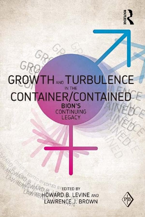 Growth and Turbulence in the Container/Contained: Bion's Continuing Legacy