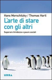 L' arte di stare con gli altri. Superare timidezza e paure sociali
