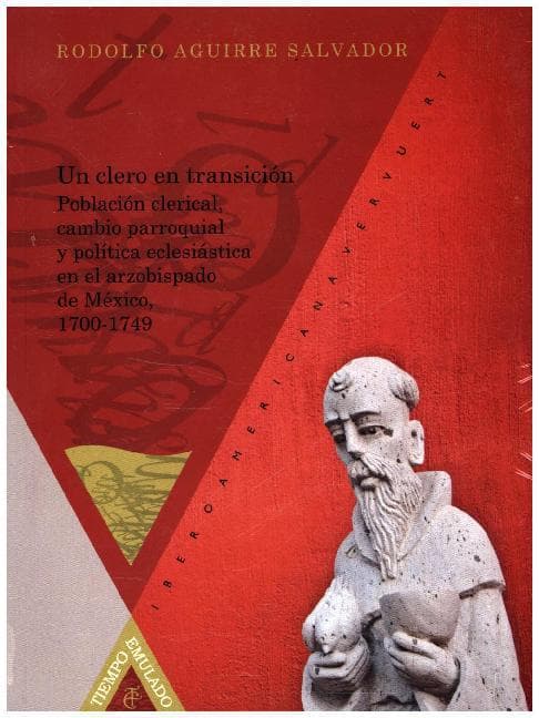 Un clero en transición : población clerical, cambio parroquial y política eclesiástica en el Arzobispado de México, 1700-1749