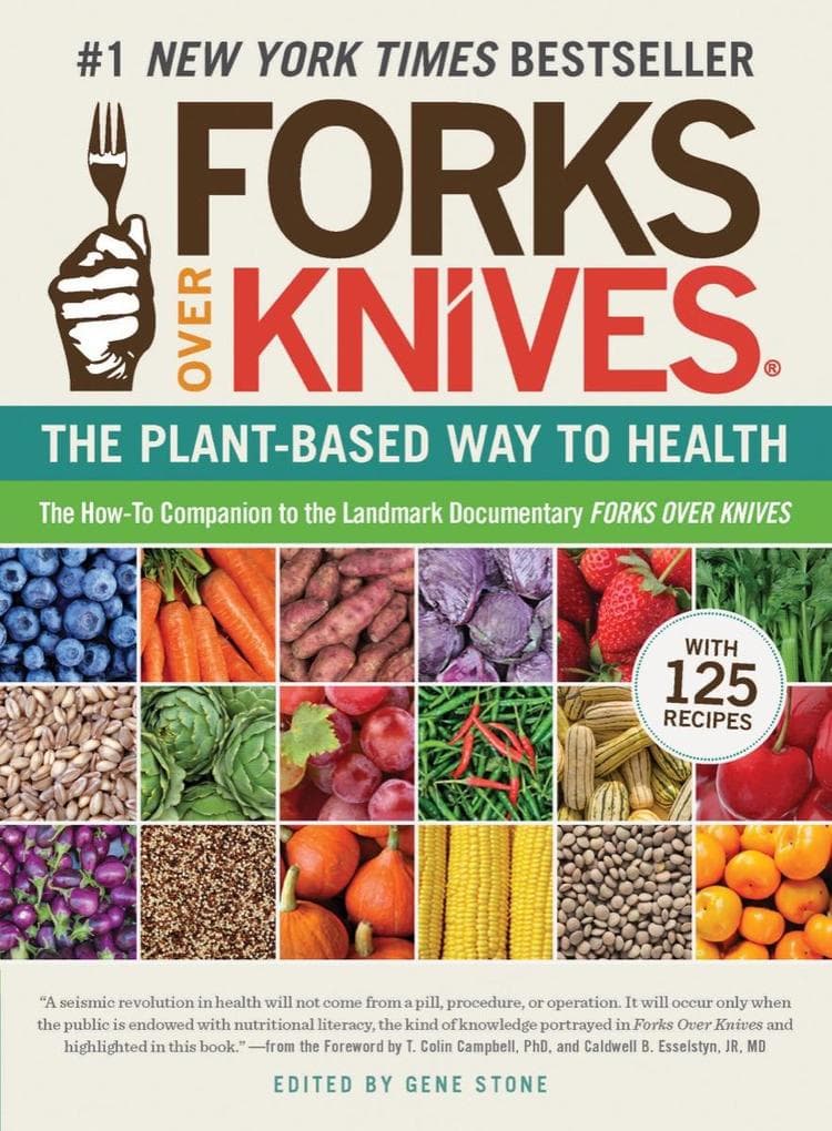 Forks Over Knives: The Plant-Based Way to Health, The #1 New York Times Bestseller (Forks Over Knives)