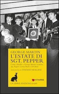 L' estate di Sgt. Pepper. Come i Beatles e George Martin crearono Sgt. Pepper's lonely hearts club band