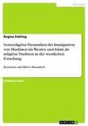 Sozioreligiöse Dynamiken der Immigration von Muslimen im Westen und Islam als religiöse Tradition in
