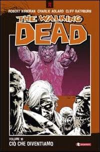 Adlard, C: Ciò che diventiamo. The walking dead
