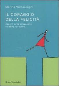 Il coraggio della felicità. Appunti sulla psicoanalisi nel tempo presente
