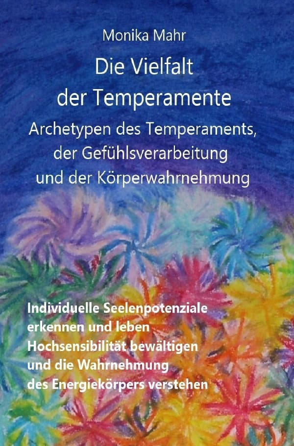 Die Vielfalt der Temperamente. Archetypen des Temperaments, der Gefühlsverarbeitung und der Körperwa