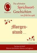 Morgenstund hat Gold im Mund, Die schönsten Sprichwort-Geschichten von früh bis spät für Menschen mi