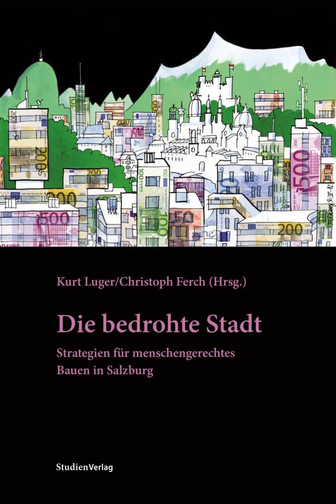 Die bedrohte Stadt: Strategien für menschengerechtes Bauen in Salzburg