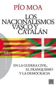 Los nacionalismos vasco y catalán : en la Guerra Civil, el franquismo y la democracia