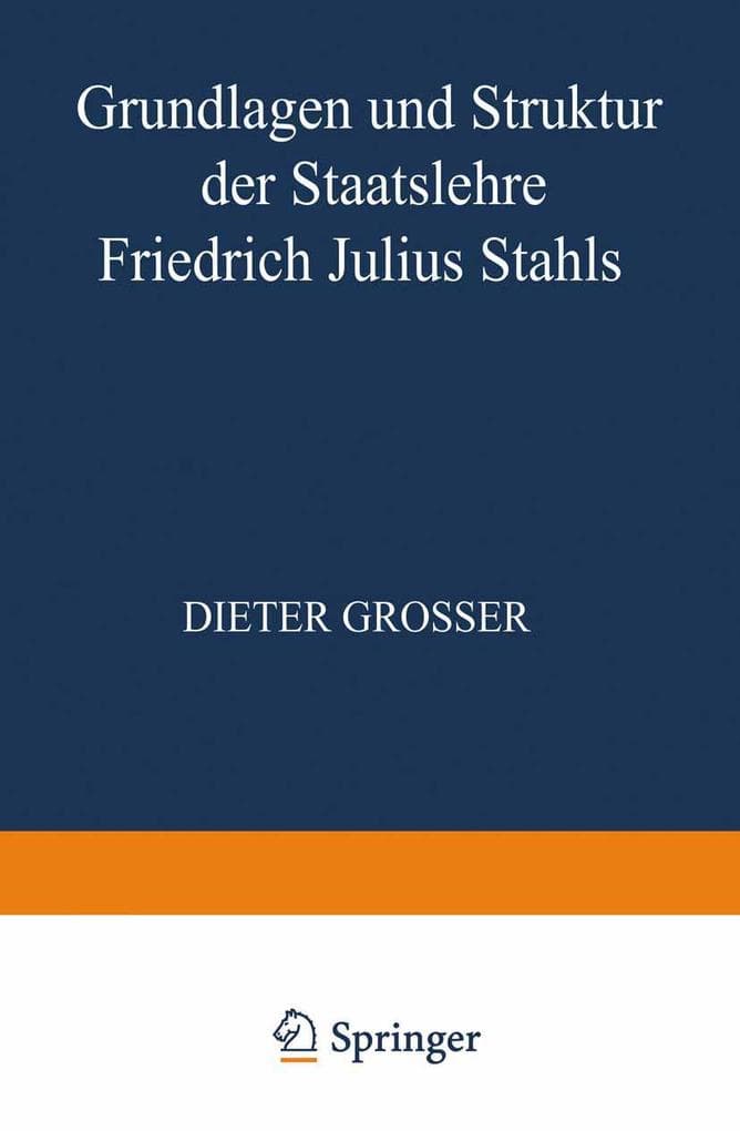 Grundlagen und Struktur der Staatslehre Friedrich Julius Stahls