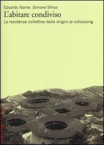 L' abitare condiviso. Le residenze collettive dalle origini al cohousing