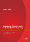 Gewaltfreie Kommunikation nach Marshall B. Rosenberg: Eine Analyse nach pragmatischen Gesichtspunkte