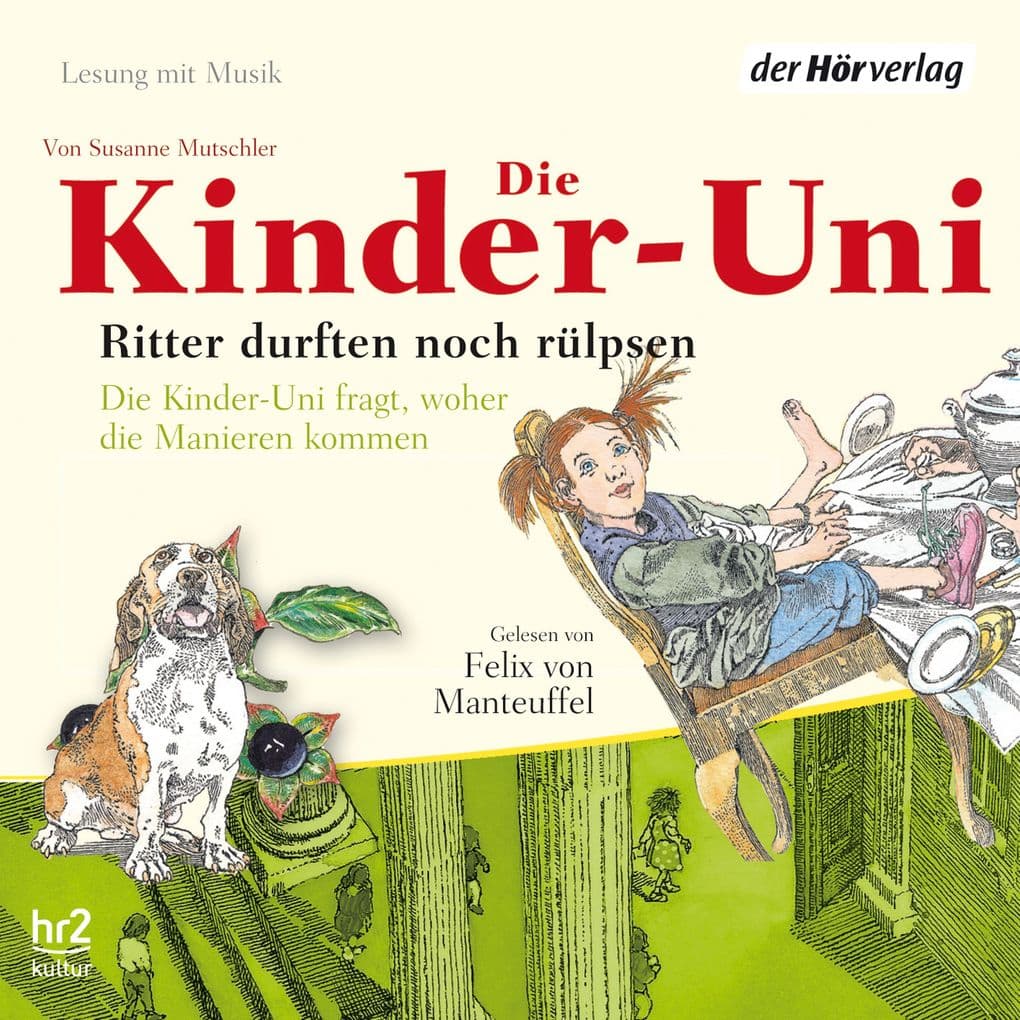 Die Kinder-Uni. Ritter durften noch rülpsen: Die Kinder-Uni fragt, woher die Manieren kommen