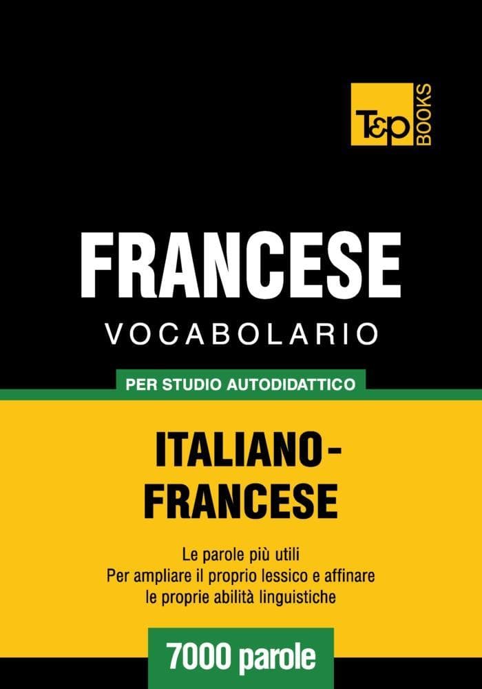 Vocabolario Italiano-Francese per studio autodidattico - 7000 parole