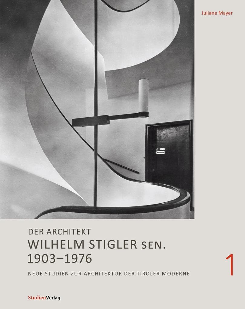 Der Architekt Willi Stigler sen. 1903-1976: Neue Studien zur Architektur der Tiroler Moderne
