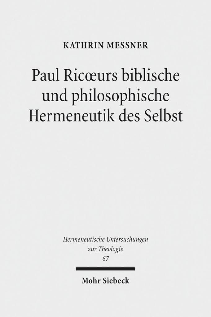 Paul Ricoeurs biblische und philosophische Hermeneutik des Selbst