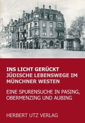 Ins Licht gerückt. Jüdische Lebenswege im Münchner Westen