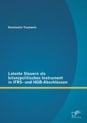 Latente Steuern als bilanzpolitisches Instrument in IFRS- und HGB-Abschlüssen