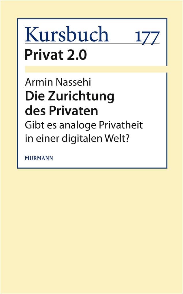 Die Zurichtung des Privaten: Gibt es analoge Privatheit in einer digitalen Welt?