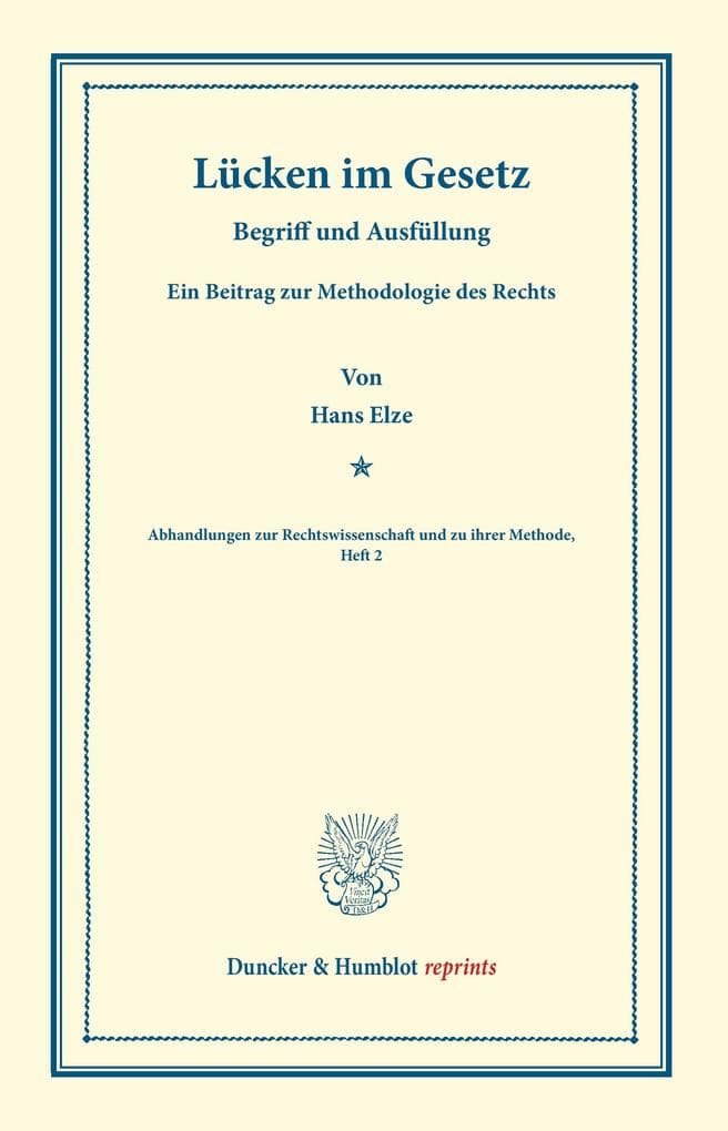 Lücken im Gesetz: Begriff und Ausfüllung. Ein Beitrag zur Methodologie des Rechts. (Abhandlungen zur Rechtswissenschaft und zu ihrer Methode, Heft 2)