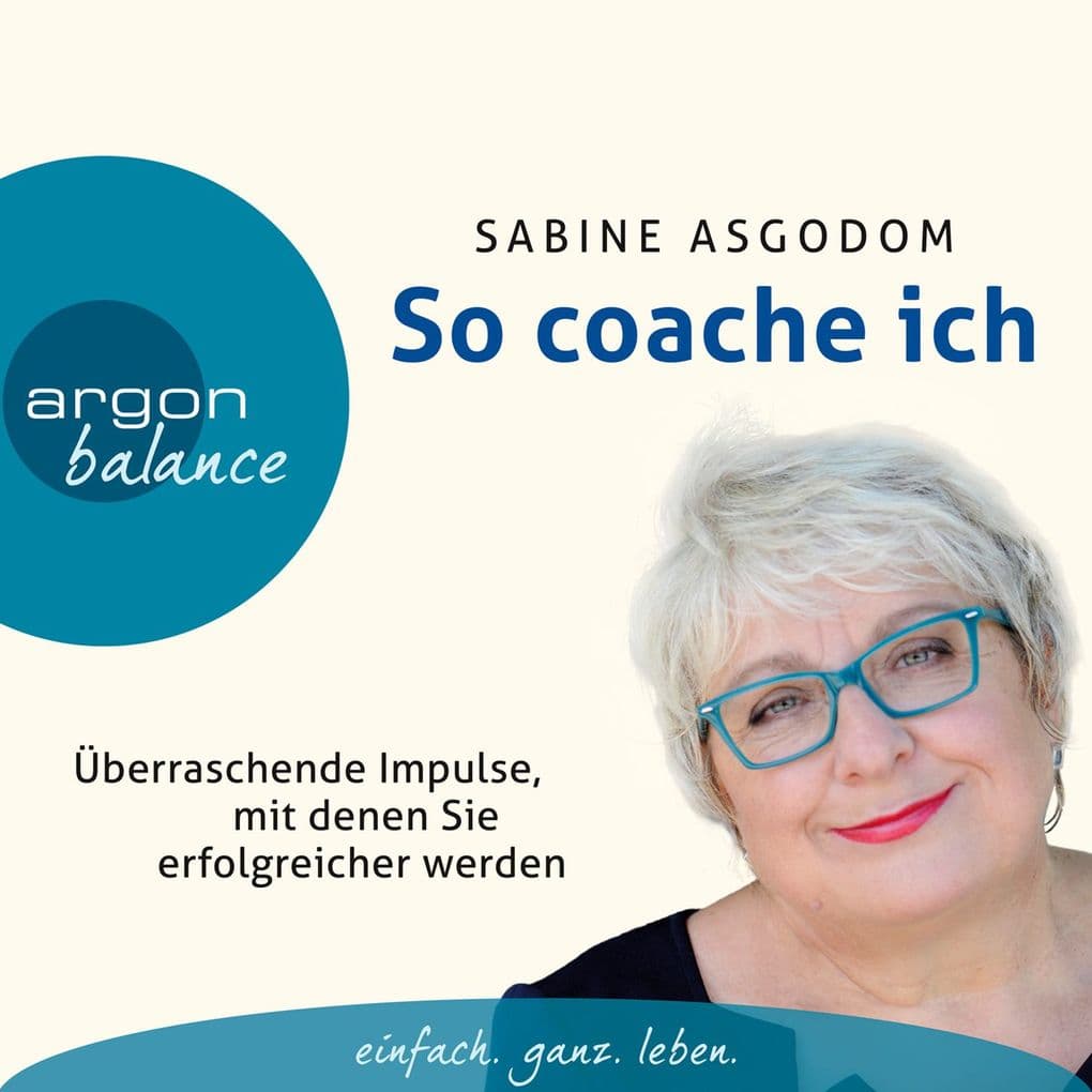 So coache ich: Überraschende Impulse, mit denen Sie erfolgreicher werden