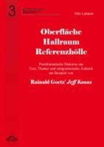 Oberfläche - Hallraum - Referenzhölle: Postdramatische Diskurse um Text, Theater und zeitgenössische Ästhetik am Beispiel von Rainald Goetz' "Jeff Koons".