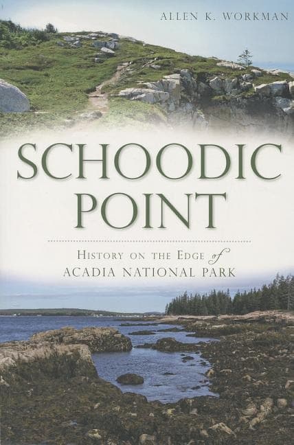 Schoodic Point:: History on the Edge of Acadia National Park