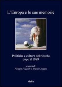 L' Europa e le sue memorie. Politiche e culture del ricordo dopo il 1989