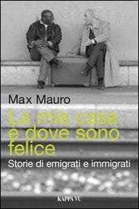 La mia casa è dove sono felice. Storie di emigrati e immigrati