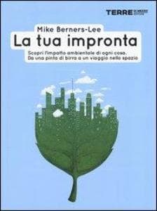 La tua impronta. Scopri l'impatto ambientale di ogni cosa. Da una pinta di birra a un viaggio nello spazio