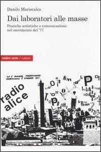 Dai laboratori alle masse. Pratiche artistiche e comunicazione nel movimento del '77