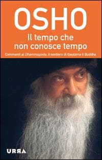 Osho: Tempo che non conosce tempo. Commenti al Dhammapada, i