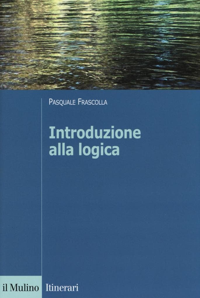 Introduzione alla logica. Dalla teoria dell'argomentazione alla logica formale