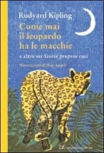 Come mai il leopardo ha le macchie e altre sei «Storie proprio così»