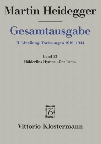 Gesamtausgabe Abt. 2 Vorlesungen Bd. 53. Hölderlins Hymne 'Der Ister'