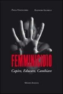 Femminicidio. Capire, educare, cambiare