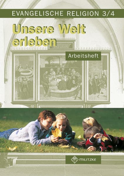 Evangelische Religion. Klassen 3/4. Unsere Welt erleben. Arbeitsheft. Mecklenburg-Vorpommern, Sachsen, Sachsen-Anhalt, Thüringen