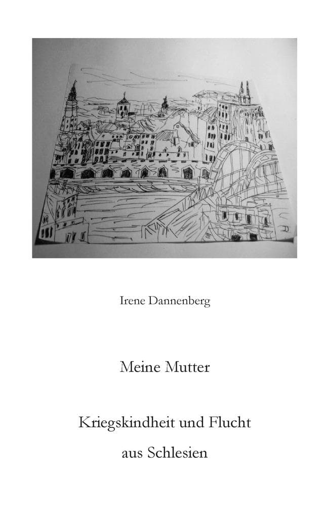 Meine Mutter: Kriegskindheit und Flucht aus Schlesien