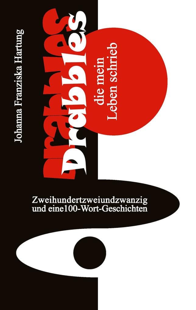 Drabbles, die mein Leben schrieb: 222 und eine 100-Wort-Geschichten