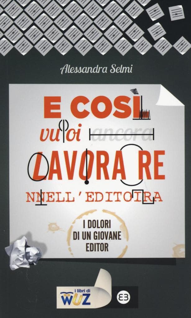 E così vuoi lavorare nell'editoria. I dolori di un giovane editor